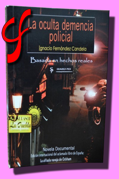 LA OCULTA DEMENCIA POLICIAL. Contra el abuso policial, en defensa de los derechos del ciudadano de bien. (Edicin internacional del aclamado libro de Espaa "La afilada navaja de Ockham")